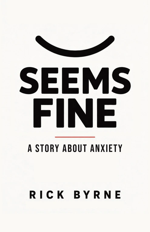 Seems Fine: A Story about Anxiety, by Rick Byrne